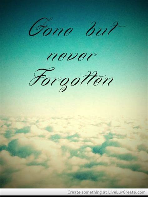 gone but never forgotten | Mourning quotes, Beautiful quotes, Quotes