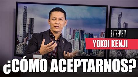 ¿CÓMO ACEPTARNOS COMO SOMOS? | YOKOI KENJI | ENTREVISTA - YouTube Coaching, Youtube, Movie ...