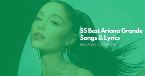 55 Best Ariana Grande Songs of All Time: Greatest Hits (2024)