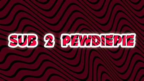 Sub 2 PEWDIEPIE (Background) : r/PewdiepieSubmissions