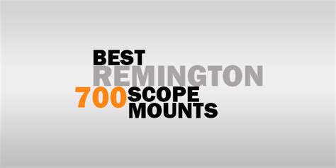 Best Scope Mount For Remington 700 - Reviews w/FAQs