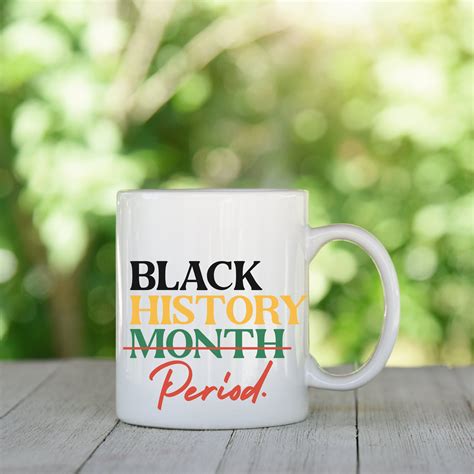 Black History Month Period, Black History Month Coffee Mug, Black ...