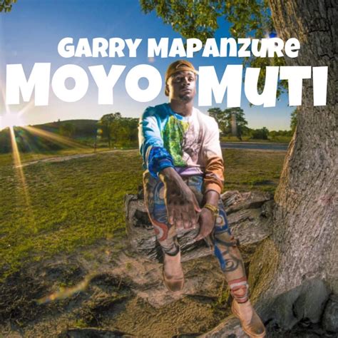 Moyo Muti - Garry Mapanzure: Song Lyrics, Music Videos & Concerts