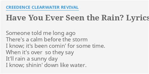 "HAVE YOU EVER SEEN THE RAIN?" LYRICS by CREEDENCE CLEARWATER REVIVAL: Someone told me long...