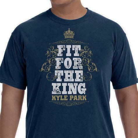 Fit For The King T-Shirt – Kyle Park Merchandise