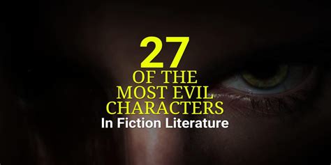 27 Of The Most Evil Character In Fiction Literature | Literature, Fiction, Evil