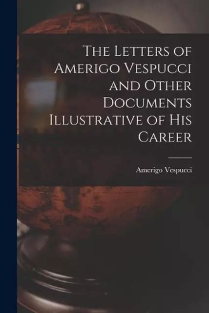 THE LETTERS OF Amerigo Vespucci and Other Documents Illustrative of his Career b EUR 36,14 ...