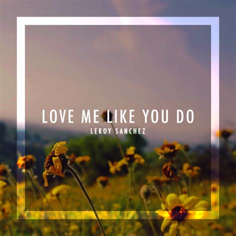 Stream ELLIE GOULDING - Love Me Like You Do (Cover by Leroy Sanchez) by ...