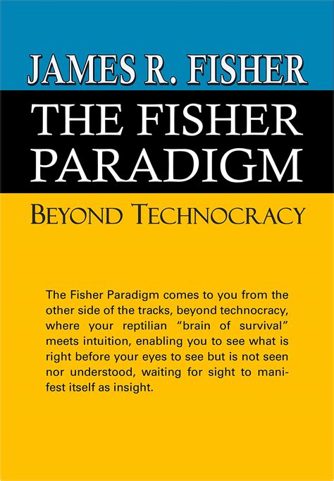 THE FISHER PARADIGM: BEYOND TECHNOCRACY by James Fisher | Goodreads