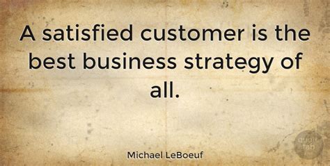 Michael LeBoeuf: A satisfied customer is the best business strategy of all. | QuoteTab