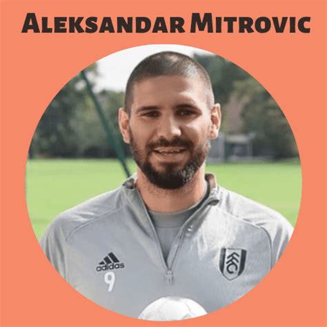 Aleksandar Mitrovic Biography, Wiki, Height, Age Net Worth,& More