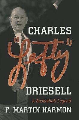 Charles "Lefty" Driesell: A Basketball Legend by F. Martin Harmon ...