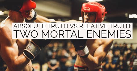 Absolute Truth vs Relative Truth: Two Mortal Enemies – Onward in the Faith