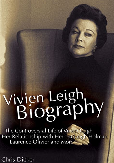 Vivien Leigh Biography: The Controversial Life of Vivien Leigh, Her Relationship with Herbert ...