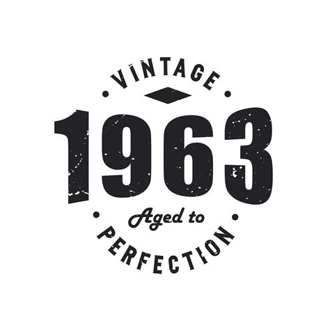 Born in 1963 Vintage Retro Birthday, Vintage 1963 Aged to Perfection 9728360 Vector Art at Vecteezy