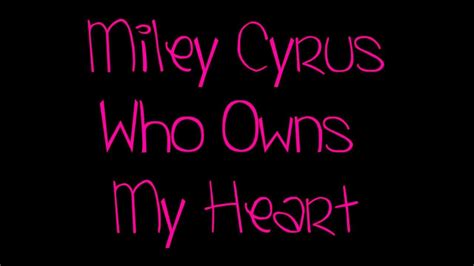 Who Owns My Heart -- Miley Cyrus (LYRICS!) - YouTube