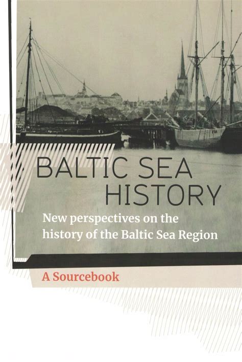 Baltic Sea history. New perspectives on the history of the Baltic Sea Region. A sourcebook ...