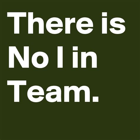 There is No I in Team. - Post by JAMBOY724 on Boldomatic