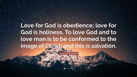 Charles H. Spurgeon Quote: “Love for God is obedience; love for God is holiness. To love God and ...