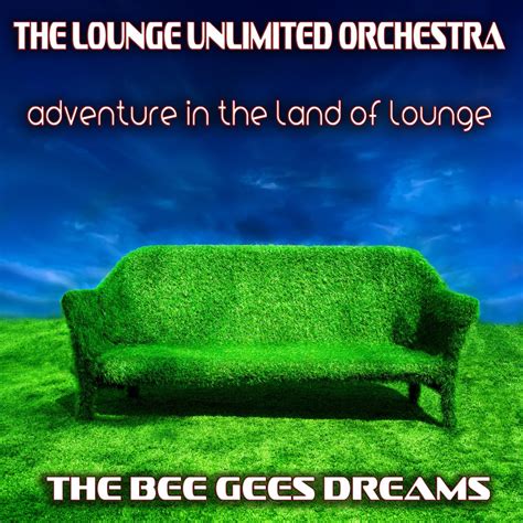 ‎Adventure in the Land of Lounge (The Bee Gees Dreams) - Album by The Lounge Unlimited Orchestra ...
