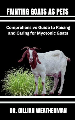 FAINTING GOATS AS PETS: Comprehensive Guide to Raising and Caring for Myotonic Goats by Dr ...