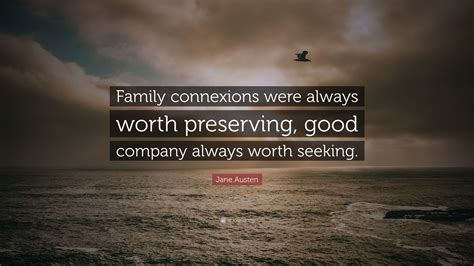 Jane Austen Quote: “Family connexions were always worth preserving ...