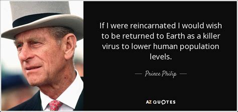 Prince Philip quote: If I were reincarnated I would wish to be returned...