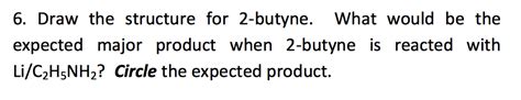 Solved 6. Draw the structure for 2-butyne. What would be the | Chegg.com