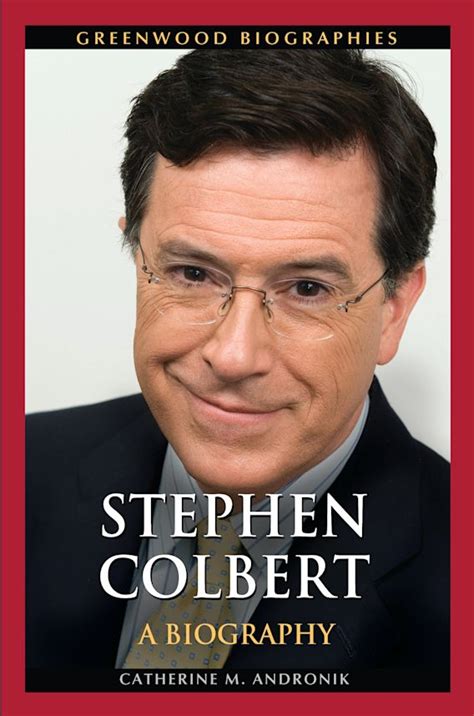 Stephen Colbert: A Biography: Greenwood Biographies Catherine M ...