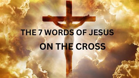 THE 7 WORDS OF JESUS ON THE CROSS!!! - YouTube