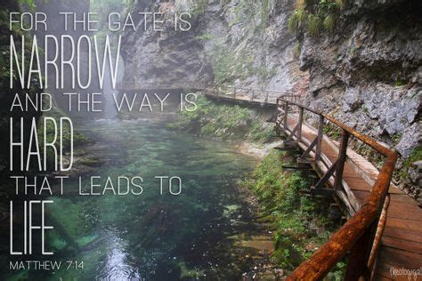 Bible verse - Matthew 7,14 - For the gate is narrow and the way is hard that leads to life ...