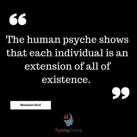 The human psyche shows that each individual is an extension - Psychology Quotes