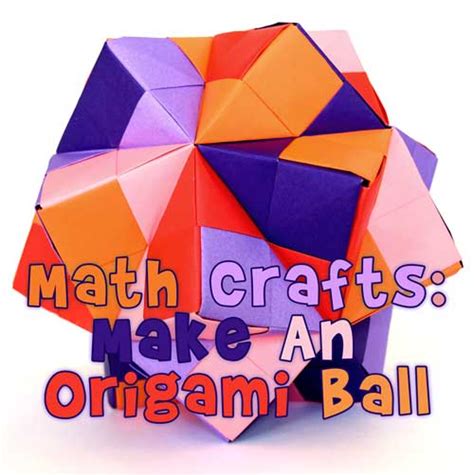 Math Crafts: Make an Origami Ball | Woo! Jr. Kids Activities : Children ...