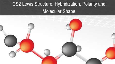 CS2 Lewis Structure, Hybridization, Polarity and Molecular Shape