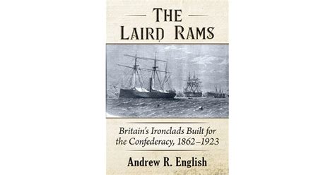 The Laird Rams: Britain's Ironclads Built for the Confederacy, 1862-1923 by Andrew R English