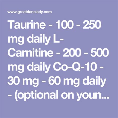 Taurine - 100 - 250 mg daily L- Carnitine - 200 - 500 mg daily Co-Q-10 ...