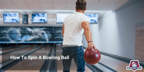 How To Spin A Bowling Ball? - Bowlingview