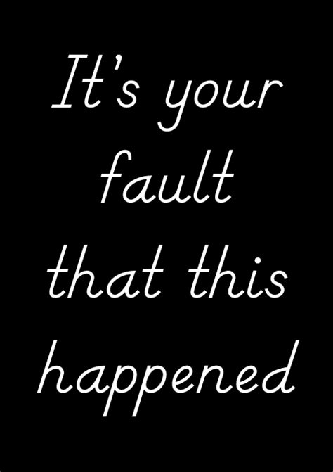 Everything Is My Fault Quotes. QuotesGram