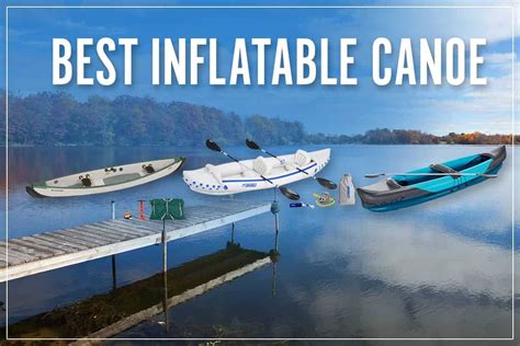 6 Best Inflatable Canoe Reviews 2023 - Blow Up for One & Two Person