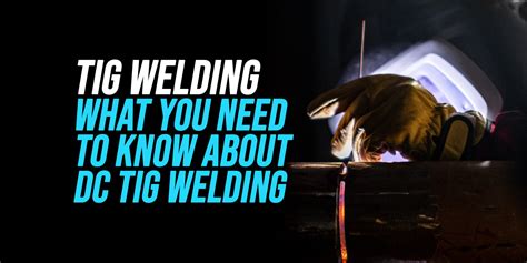 DC TIG Welding [Everything You Should Know 2024] - WeldingWatch