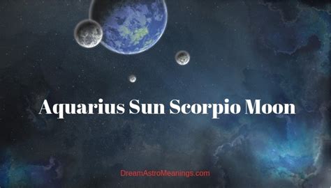 Aquarius Sun Scorpio Moon – Personality, Compatibility - Dream Astro ...