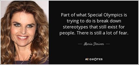 Maria Shriver quote: Part of what Special Olympics is trying to do is...