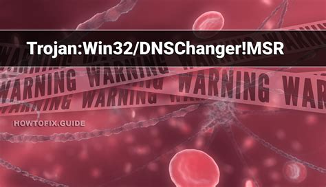 Trojan:Win32/DNSChanger!MSR — DNSChanger Trojan Removal Guide