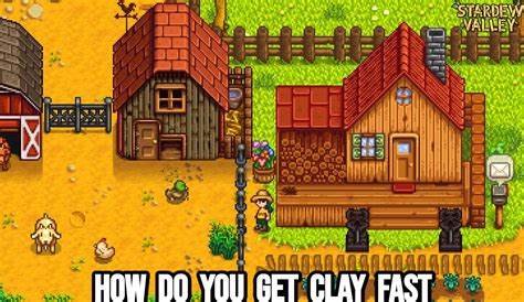 How Do You Get Clay Fast In Stardew Valley