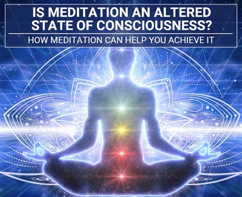 Is Meditation An Altered State Of Consciousness? How Meditation Can Help You Achieve It