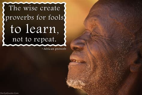 african proverbs | ... - wisdom, proverbs, fools, learning, reason, funny, African proverb ...