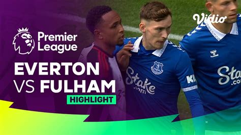 Everton vs Fulham - Highlights | Premier League 23/24 | Vidio