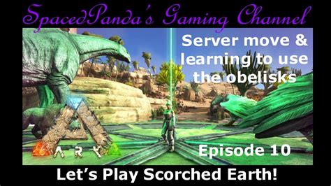 Ark:Scorched Earth - Server move & learning to use the obelisks!! E10 - YouTube