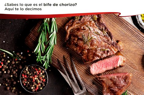 ¿Sabes lo que es el bife de chorizo? Aquí te lo decimos - La Vid Argentina