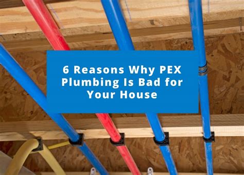 6 Reasons Why PEX Plumbing Is Bad for Your House